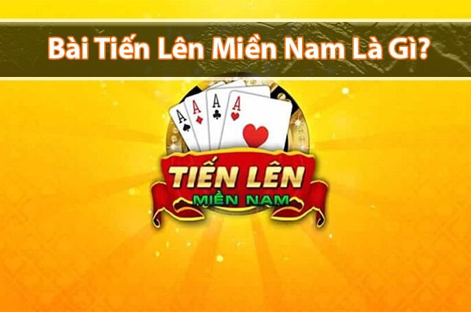 Bài tiến lên miền nam là gì? Luật chơi bài tiến lên miền nam cơ bản
