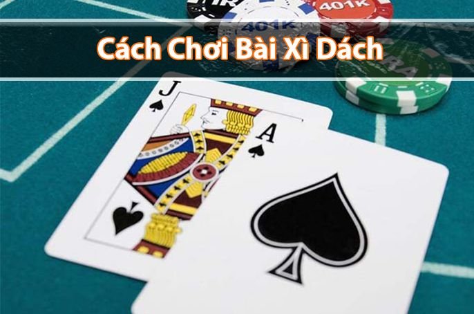 Hướng dẫn cách chơi bài xì dách luôn thắng từ cao thủ