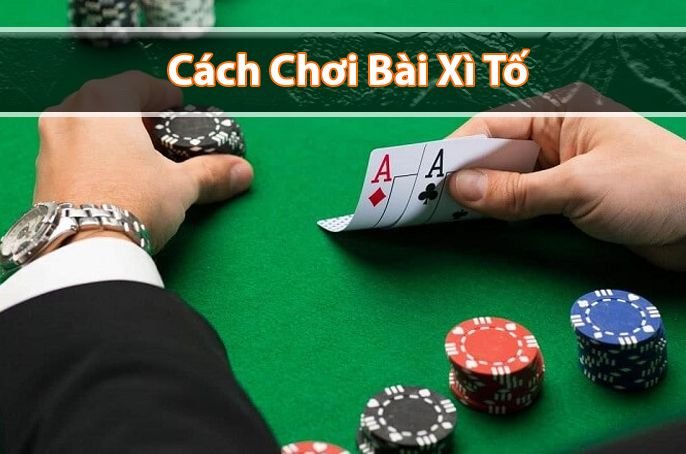 Hướng dẫn cách chơi bài xì tố luôn thắng