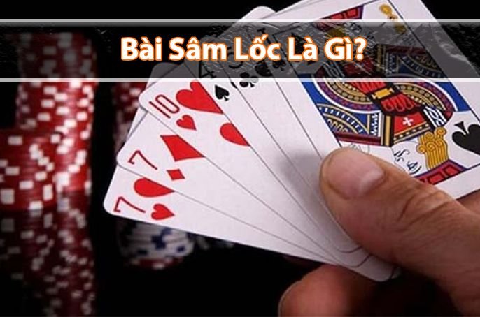 Sâm lốc là gì? Luật chơi bài sâm lốc cơ bản cho người mới