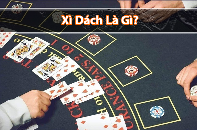 Xì dách là gì? Luật chơi bài Xì dách cơ bản cho người mới