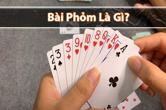 Bài phỏm là gì? Luật chơi bài phỏm cơ bản cho người mới