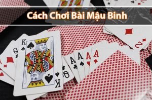Hướng dẫn cách chơi bài mậu binh luôn thắng