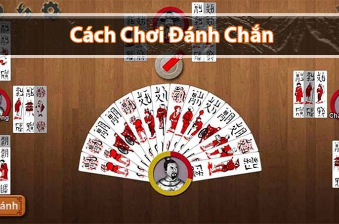 Hướng dẫn cách chơi đánh chắn luôn thắng