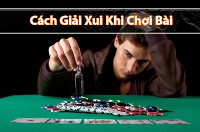 Những cách giải xui khi chơi đánh bài luôn thua